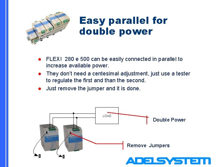 Easy parallel for double power l l l FLEX! 280 e 500 can be