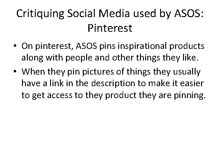 Critiquing Social Media used by ASOS: Pinterest • On pinterest, ASOS pins inspirational products Critiquing Social Media used by ASOS: Pinterest • On pinterest, ASOS pins inspirational products