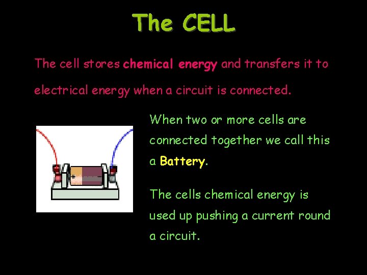 The CELL The cell stores chemical energy and transfers it to electrical energy when