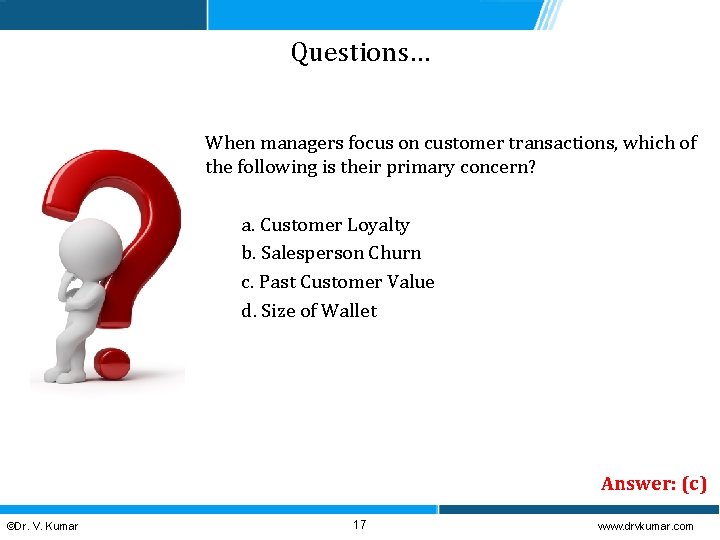 Questions… When managers focus on customer transactions, which of the following is their primary