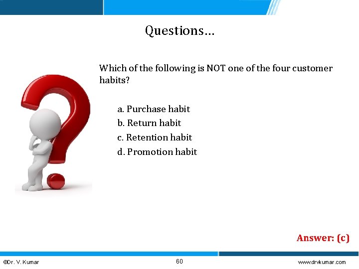 Questions… Which of the following is NOT one of the four customer habits? a.