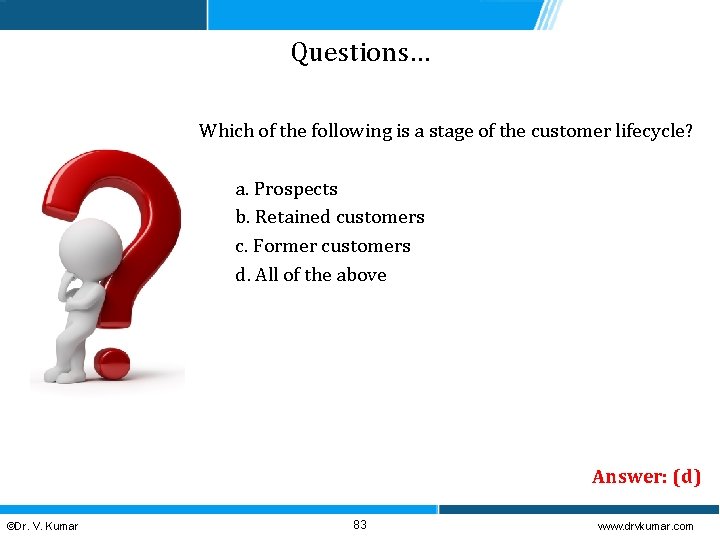Questions… Which of the following is a stage of the customer lifecycle? a. Prospects