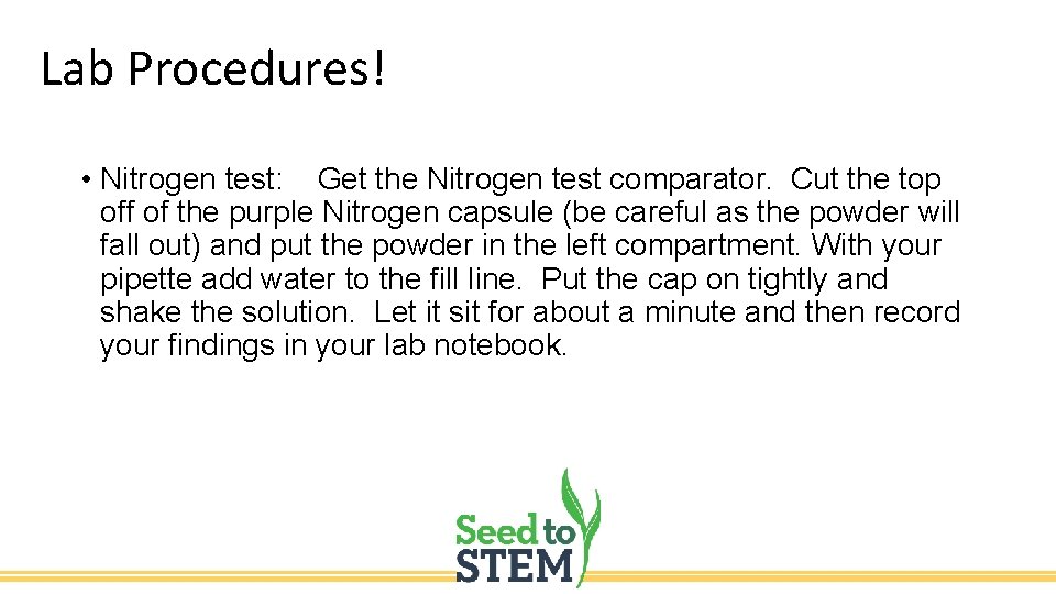 Lab Procedures! • Nitrogen test: Get the Nitrogen test comparator. Cut the top off