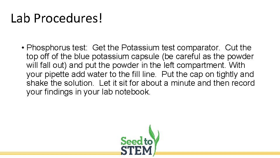 Lab Procedures! • Phosphorus test: Get the Potassium test comparator. Cut the top off