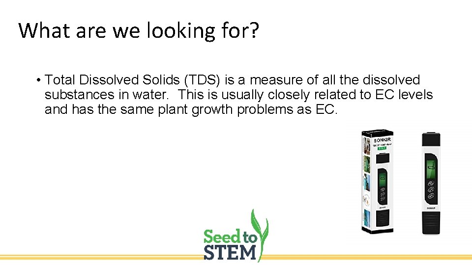 What are we looking for? • Total Dissolved Solids (TDS) is a measure of