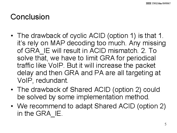 IEEE C 80216 m-09/0867 Conclusion • The drawback of cyclic ACID (option 1) is