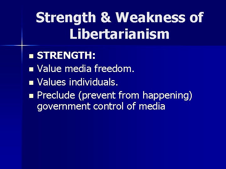 Strength & Weakness of Libertarianism STRENGTH: n Value media freedom. n Values individuals. n