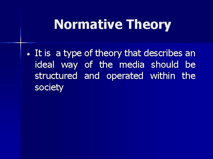 Normative Theory • It is a type of theory that describes an ideal way