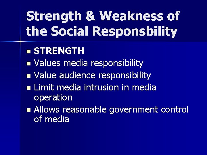 Strength & Weakness of the Social Responsbility STRENGTH n Values media responsibility n Value