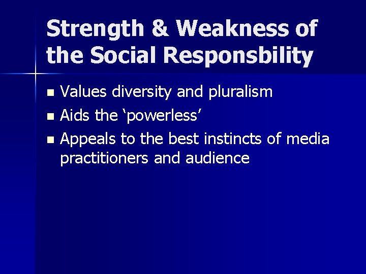 Strength & Weakness of the Social Responsbility Values diversity and pluralism n Aids the