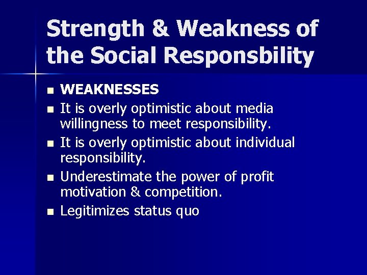 Strength & Weakness of the Social Responsbility n n n WEAKNESSES It is overly