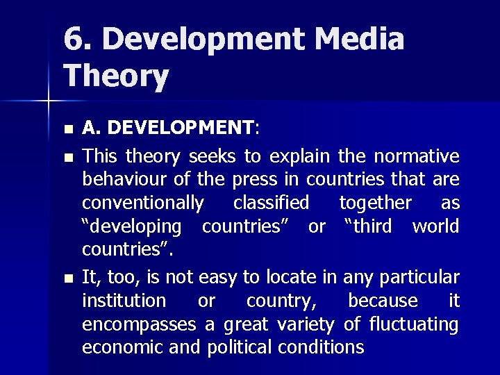 6. Development Media Theory n n n A. DEVELOPMENT: This theory seeks to explain