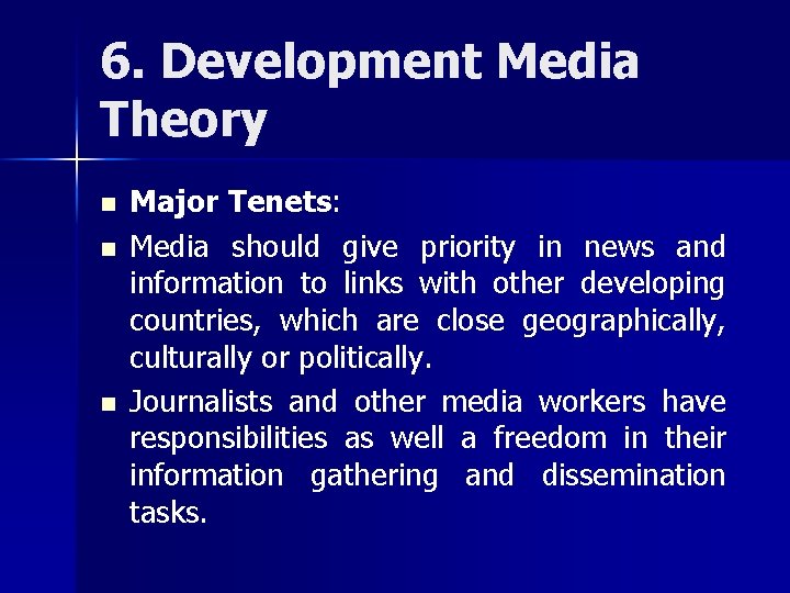 6. Development Media Theory n n n Major Tenets: Media should give priority in