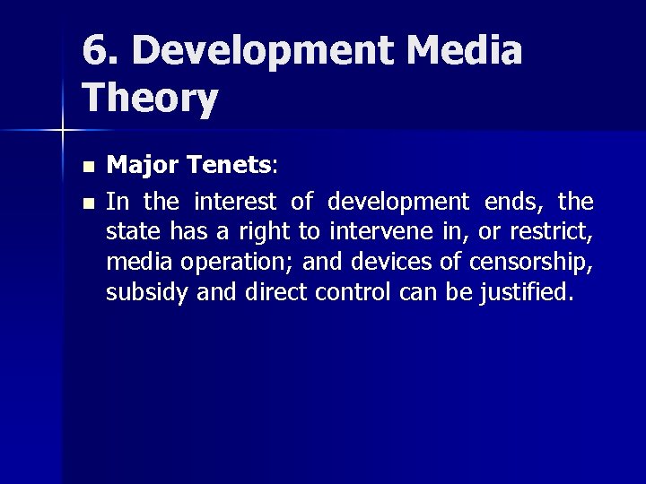 6. Development Media Theory n n Major Tenets: In the interest of development ends,