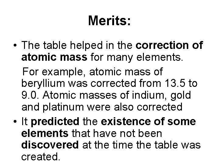 Merits: • The table helped in the correction of atomic mass for many elements.