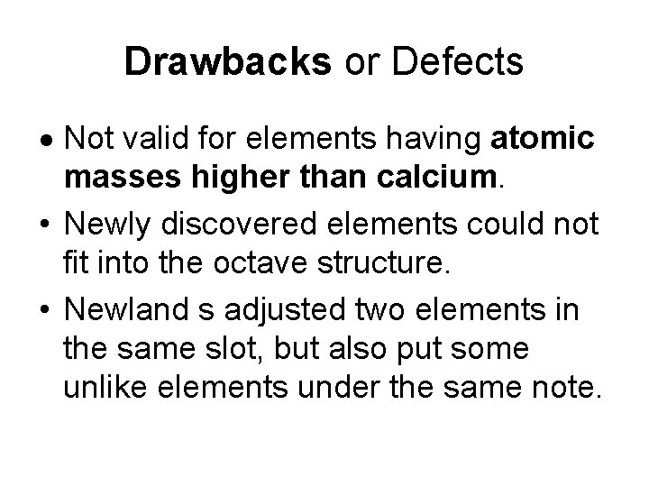 Drawbacks or Defects Not valid for elements having atomic masses higher than calcium. •