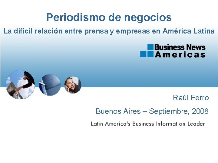 Periodismo de negocios La difícil relación entre prensa y empresas en América Latina Raúl