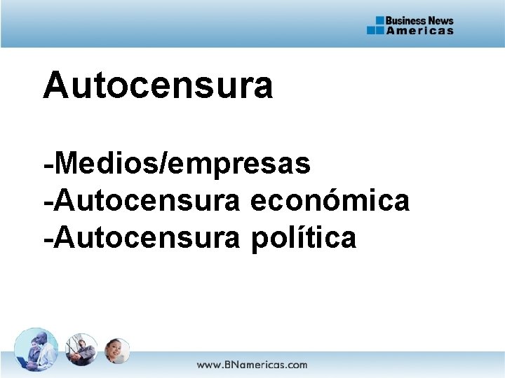 Autocensura -Medios/empresas -Autocensura económica -Autocensura política 