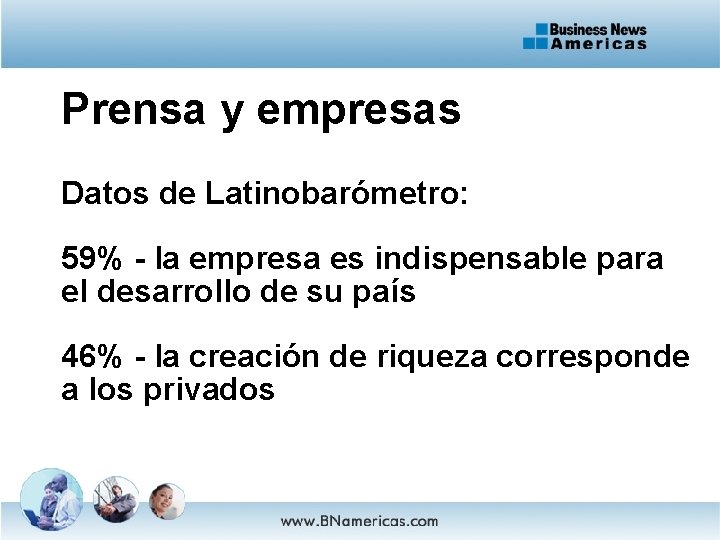 Prensa y empresas Datos de Latinobarómetro: 59% - la empresa es indispensable para el