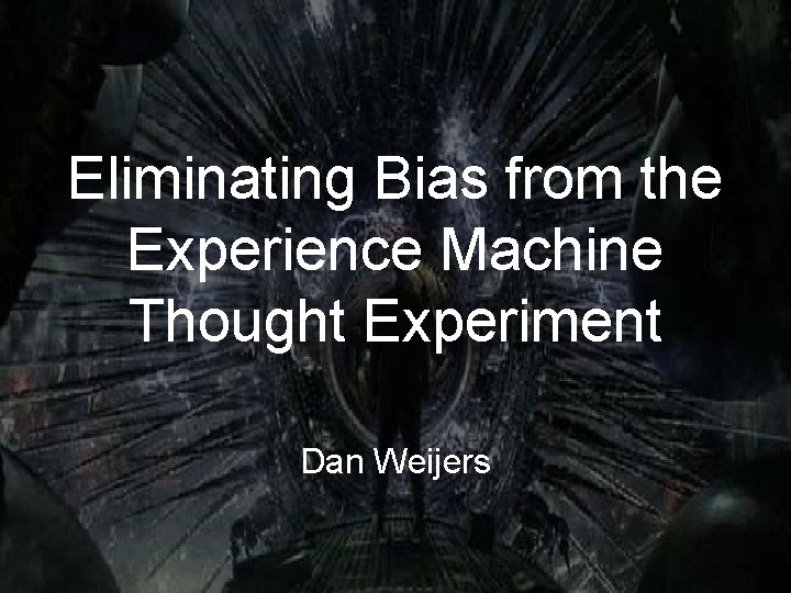 Eliminating Bias from the Experience Machine Thought Experiment Dan Weijers 