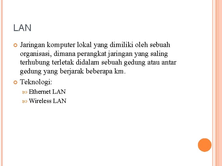 LAN Jaringan komputer lokal yang dimiliki oleh sebuah organisasi, dimana perangkat jaringan yang saling