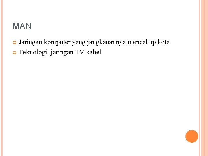 MAN Jaringan komputer yang jangkauannya mencakup kota. Teknologi: jaringan TV kabel 