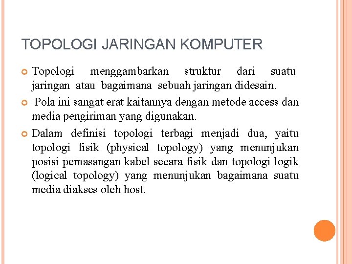 TOPOLOGI JARINGAN KOMPUTER Topologi menggambarkan struktur dari suatu jaringan atau bagaimana sebuah jaringan didesain.