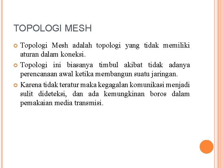 TOPOLOGI MESH Topologi Mesh adalah topologi yang tidak memiliki aturan dalam koneksi. Topologi ini