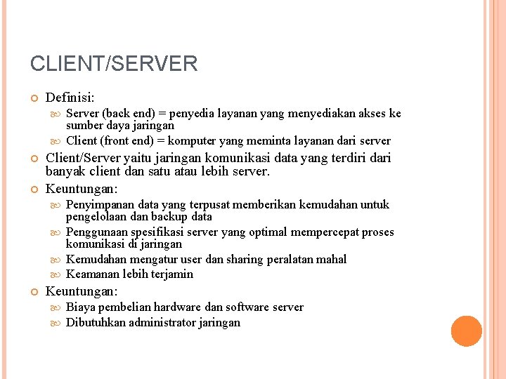 CLIENT/SERVER Definisi: Server (back end) = penyedia layanan yang menyediakan akses ke sumber daya