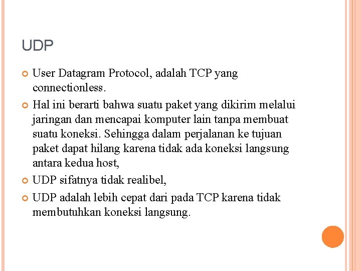 UDP User Datagram Protocol, adalah TCP yang connectionless. Hal ini berarti bahwa suatu paket