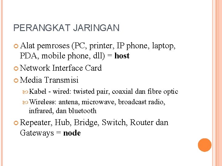 PERANGKAT JARINGAN Alat pemroses (PC, printer, IP phone, laptop, PDA, mobile phone, dll) =