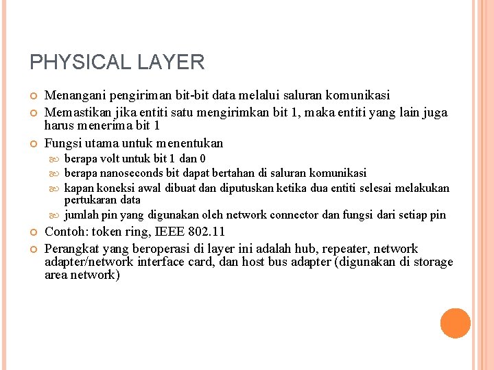 PHYSICAL LAYER Menangani pengiriman bit-bit data melalui saluran komunikasi Memastikan jika entiti satu mengirimkan