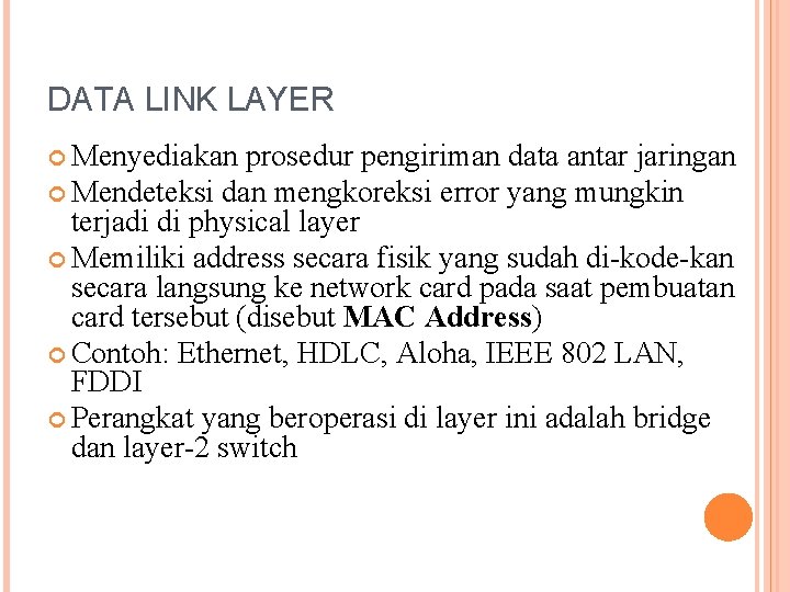 DATA LINK LAYER Menyediakan prosedur pengiriman data antar jaringan Mendeteksi dan mengkoreksi error yang