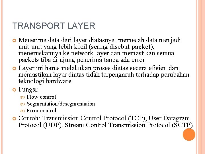 TRANSPORT LAYER Menerima data dari layer diatasnya, memecah data menjadi unit-unit yang lebih kecil