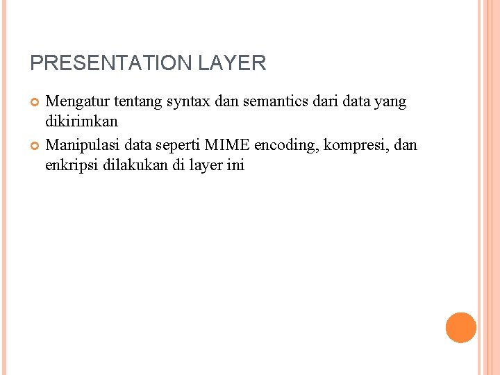 PRESENTATION LAYER Mengatur tentang syntax dan semantics dari data yang dikirimkan Manipulasi data seperti