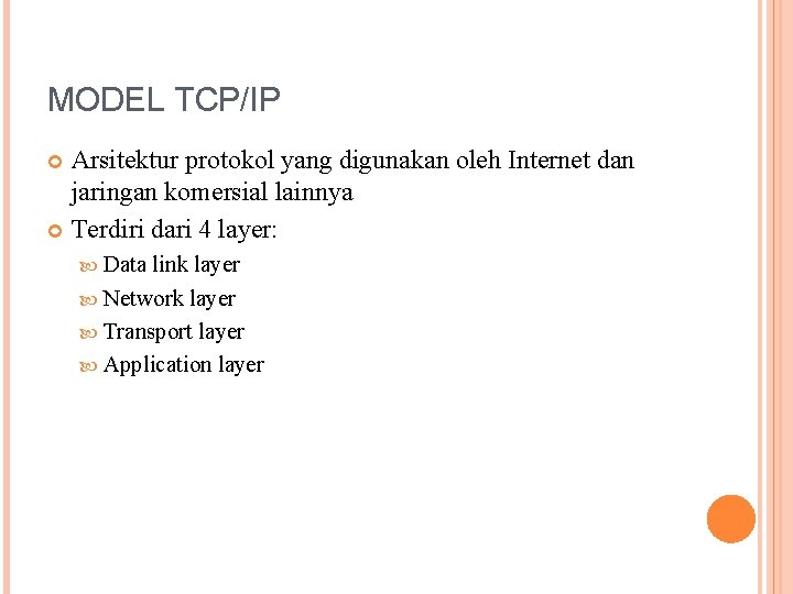 MODEL TCP/IP Arsitektur protokol yang digunakan oleh Internet dan jaringan komersial lainnya Terdiri dari