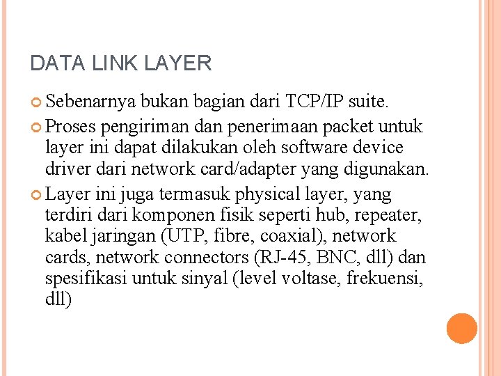 DATA LINK LAYER Sebenarnya bukan bagian dari TCP/IP suite. Proses pengiriman dan penerimaan packet