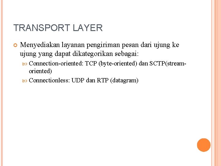 TRANSPORT LAYER Menyediakan layanan pengiriman pesan dari ujung ke ujung yang dapat dikategorikan sebagai: