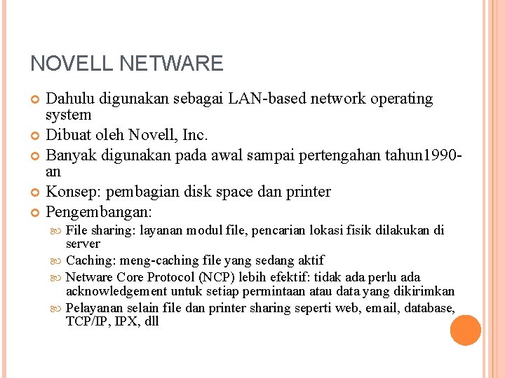 NOVELL NETWARE Dahulu digunakan sebagai LAN-based network operating system Dibuat oleh Novell, Inc. Banyak