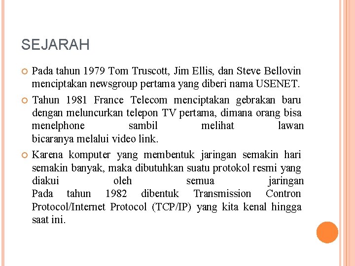 SEJARAH Pada tahun 1979 Tom Truscott, Jim Ellis, dan Steve Bellovin menciptakan newsgroup pertama