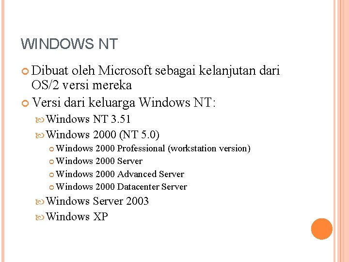 WINDOWS NT Dibuat oleh Microsoft sebagai kelanjutan dari OS/2 versi mereka Versi dari keluarga