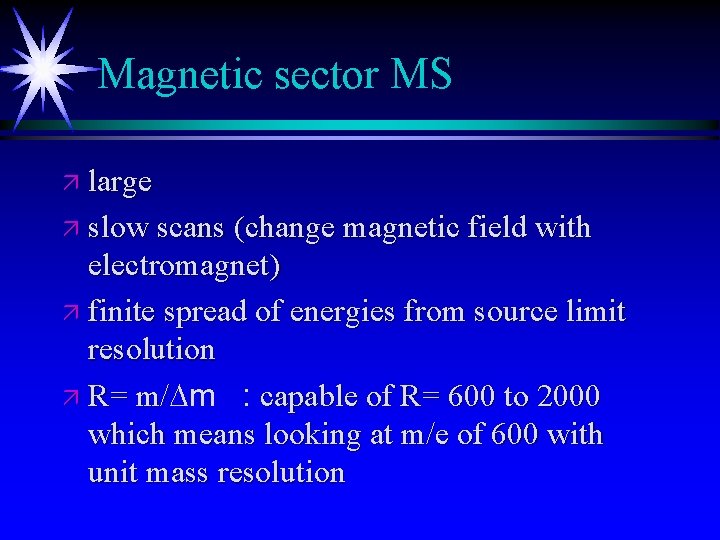 Magnetic sector MS ä large ä slow scans (change magnetic field with electromagnet) ä