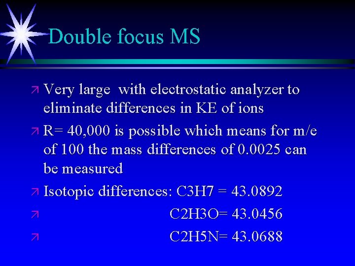 Double focus MS ä Very large with electrostatic analyzer to eliminate differences in KE