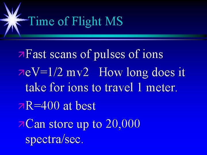 Time of Flight MS ä Fast scans of pulses of ions ä e. V=1/2