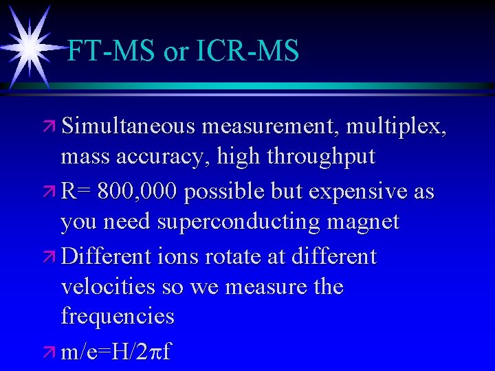 FT-MS or ICR-MS ä Simultaneous measurement, multiplex, mass accuracy, high throughput ä R= 800,