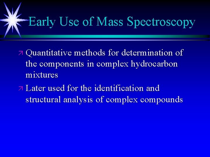 Early Use of Mass Spectroscopy ä Quantitative methods for determination of the components in