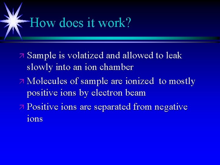 How does it work? ä Sample is volatized and allowed to leak slowly into