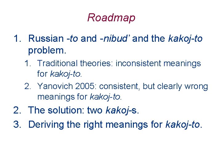 Roadmap 1. Russian -to and -nibud’ and the kakoj-to problem. 1. Traditional theories: inconsistent