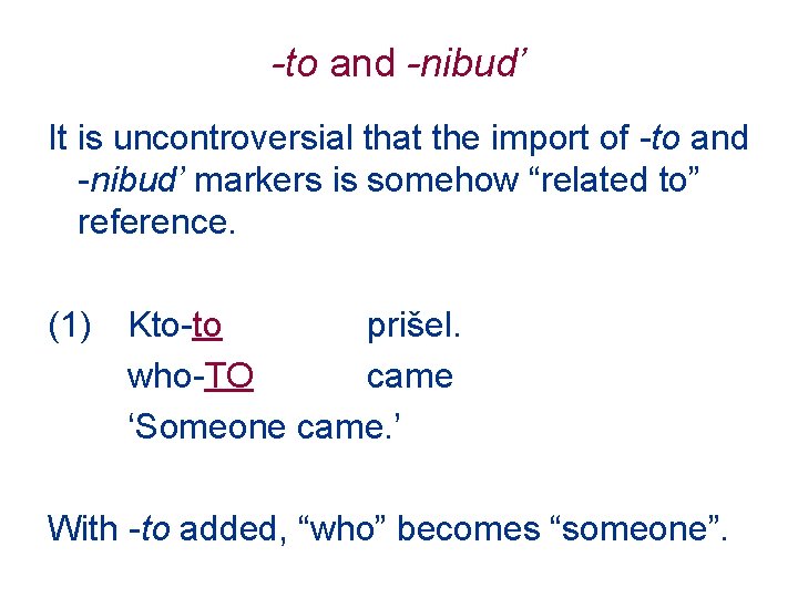 -to and -nibud’ It is uncontroversial that the import of -to and -nibud’ markers