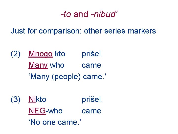 -to and -nibud’ Just for comparison: other series markers (2) Mnogo kto prišel. Many